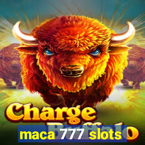 maca 777 slots